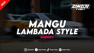 DJ GILAA TAK MASUK LOGIKA!! - DJ MANGU STYLE LAMBADA YG KALIAN CARI!!