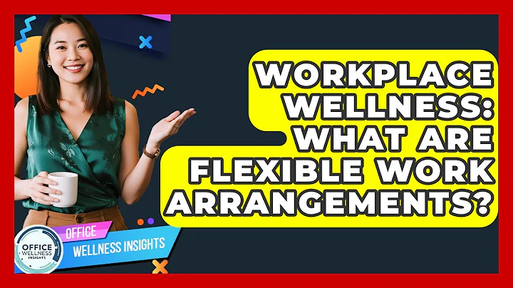 Workplace Wellness: What Are Flexible Work Arrangements? - Office Wellness Insights