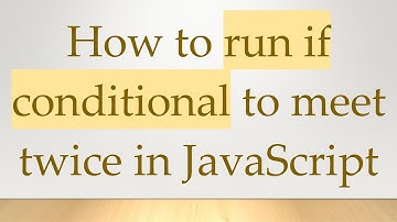 How to run if conditional to meet twice in JavaScript