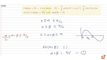 If `sin(alpha+beta) = 1` and `sin(alpha-beta) =1/2` where `0 lt=alpha,beta  lt= pi/2` then find...
