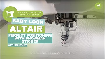 The Baby Lock Altair: Perfect Positioning with Snowman Sticker