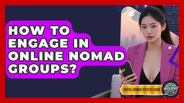How To Engage In Online Nomad Groups? - Digital Nomad Success Guide