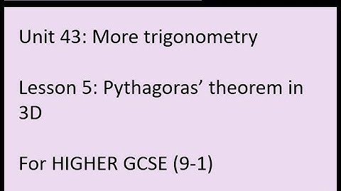Unit 43: More trigonometry - using Pythagoras Theorem in 3D
