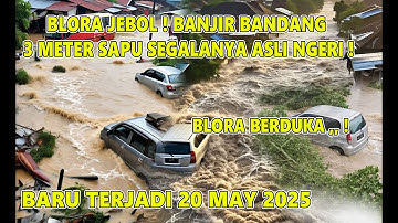 BLORA JEBOL ! BANJIR 1 METER SAPU BLORA HARI INI WARGA HISTERIS PANIK,BANJIR BLORA 20 MAY 2025