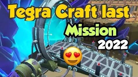 Tegra Craft last Mission Complete all setup | Tegra game end 2022