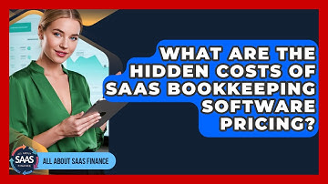 What Are The Hidden Costs Of SaaS Bookkeeping Software Pricing? - All About SaaS Finance