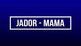Jador - Mama/versuri❤❤