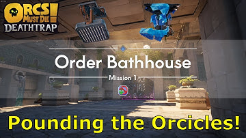Making Difficulty 10 Look Easy on Order Bathhouse - Orcs Must Die Deathtrap