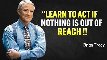Learn To Act As If Nothing Is Out Of Reach - Brian Tracy Motivation