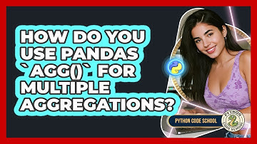 How Do You Use Pandas `agg()` For Multiple Aggregations? - Python Code School