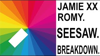 Jamie xx, Romy | SeeSaw | Breakdown