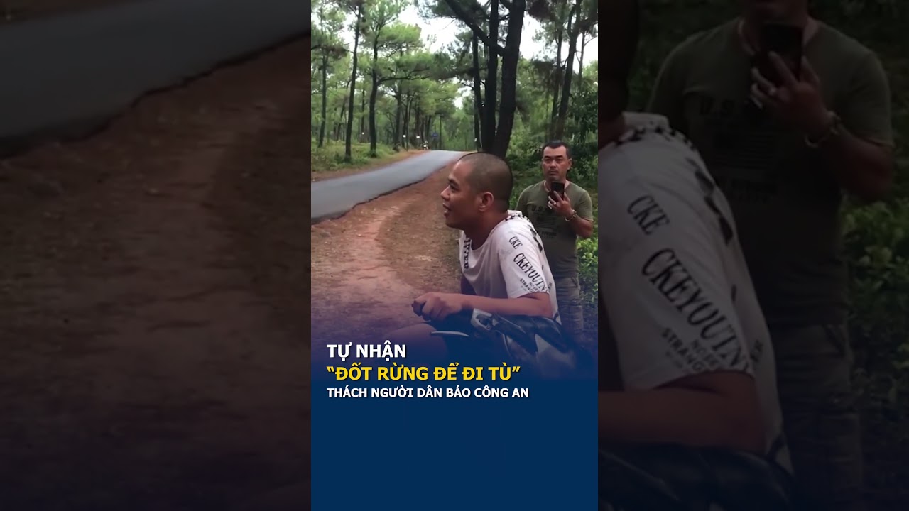 Nam thanh niên ở Huế tự nhận "đốt rừng để đi tù", thách người dân báo công an