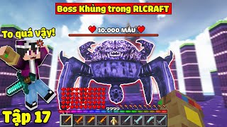 MINECRAFT RLCRAFT *TẬP 17 | THÁCH ĐẤU BOSS KHỦNG TRONG TRONG RLCRAFT VÀ TÌM THẤY NGÔI ĐỀN KHỔNG LỒ