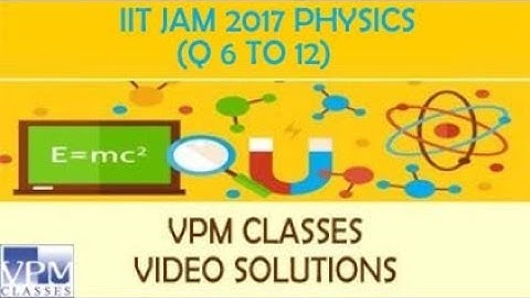 IIT JAM PHYSICS (Q6 TO 12) - VPM CLASSES SOLUTION & DISCUSSION BY FACULTY