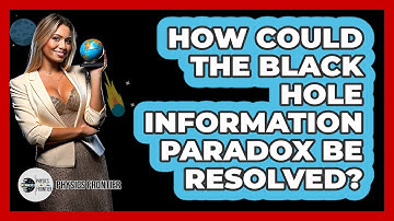 How Could The Black Hole Information Paradox Be Resolved? - Physics Frontier