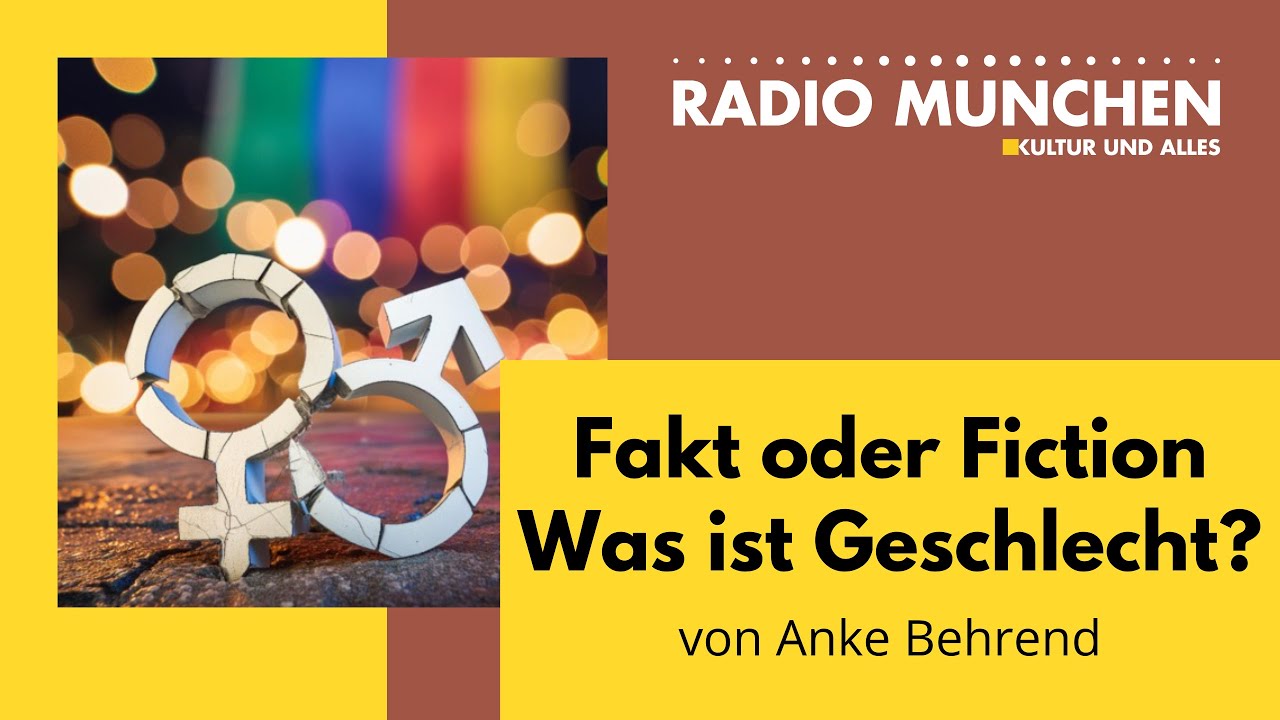 Fakt oder Fiction - Was ist Geschlecht? - Von Anke Behrend