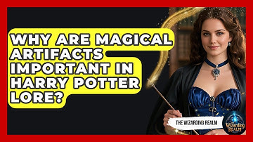 Why Are Magical Artifacts Important in Harry Potter Lore? | The Wizarding Realm
