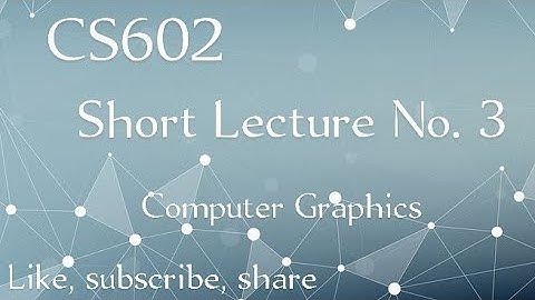 Cs602 Short lecture No. 3 | Computer Graphics | Vu short Lecture #03 | Cs602 lecture 3