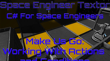 Space Engineers - Make Us Go (Working With Actions and Conditions) C# Tutorial