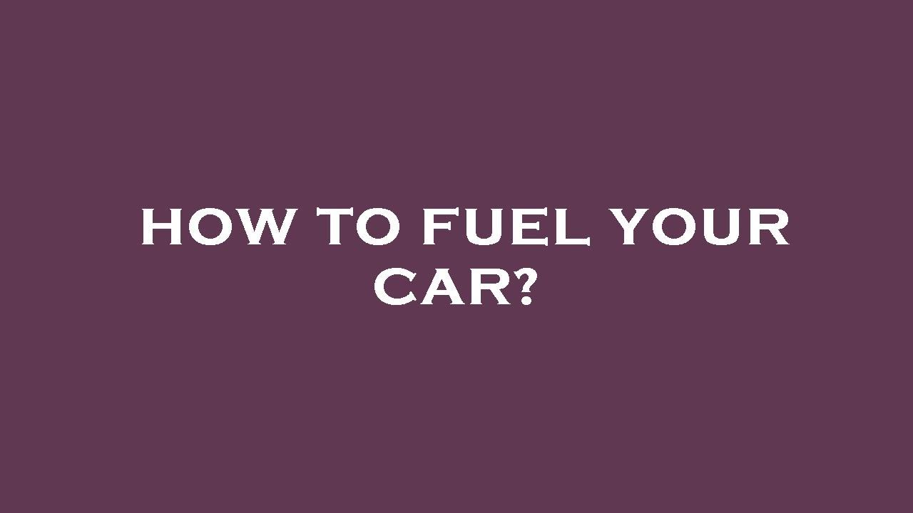 How to fuel your car? YouTube