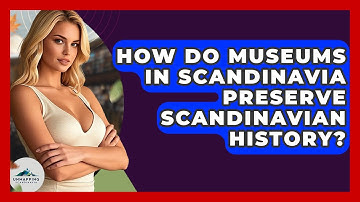 How Do Museums in Scandinavia Preserve Scandinavian History? - Unmapping Scandinavia