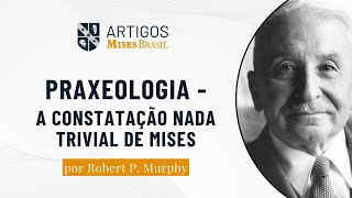 Praxeologia - a constatação nada trivial de Mises
