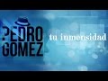 Tu inmensidad - Pedro Gomez (Vídeo Sencillo)
