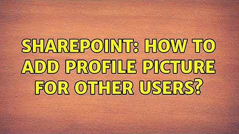 Sharepoint: How to add profile picture for other users? (2 Solutions!!)