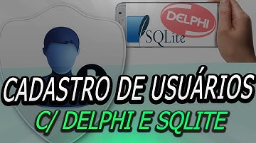 Delphi 10 - Criando Cadastro de Usuários (c/SQLITE)
