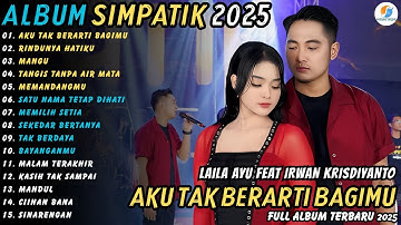 AKU TAK BERARTI BAGIMU || LAILA AYU FT IRWAN KRISDIYANTO || SIMPATIK MUSIK FULL ALBUM TERBARU 2025