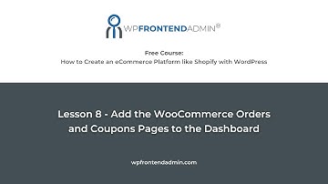 Lesson 8 - Add the WooCommerce Orders and Coupons to the Frontend Dashboard (eCommerce Platform)