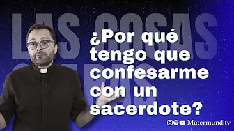 Why do I have to confess to a priest if he's a man like me?