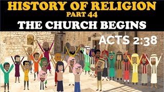 HISTORY OF RELIGION (Part 44): THE CHURCH BEGINS