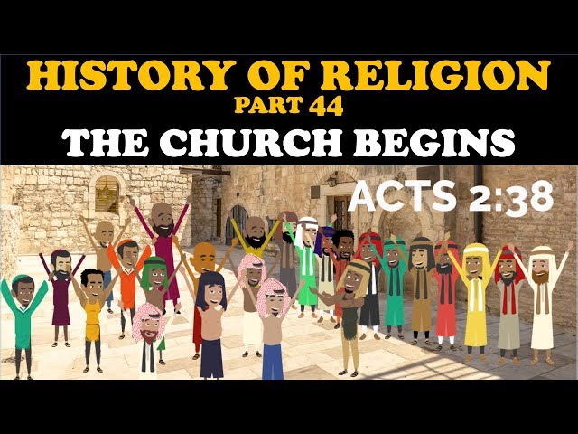 HISTORY OF RELIGION (Part 44): THE CHURCH BEGINS