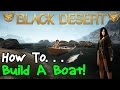 Black Desert Online: How To Build a Boat Black Desert Online: How To Build a Boat