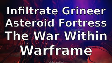 Infiltrate the Grineer Asteroid Fortress The War Within Warframe