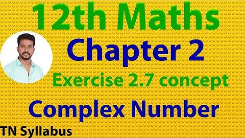 12th maths/Exercise 2.7 concept/ Chapter 2/ complex numbers
