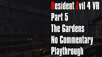 Resident Evil 4 VR | Part 5 | The Gardens | No Commentary Playthrough |