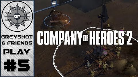 Why The Hate? - Company of Heroes 2 #5 - Greyshot & Friends Play