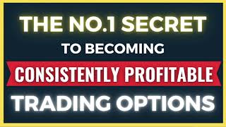 The NO.1 SECRET To Be Consistently Profitable Trading Options