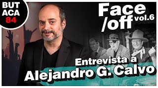 FACEOFF vol. 6 Entrevista a ALEJANDRO G. CALVO Tu crítico de cine favorito, director de Sensacine.