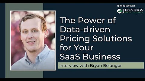 The Power of Data-driven Pricing Solutions for Your SaaS Business with Bryan Belanger