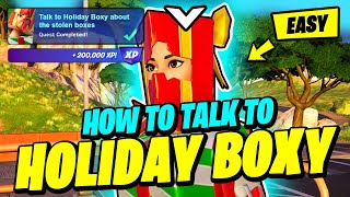 How to EASILY Talk to Holiday Boxy about the stolen boxes - Fortnite Winterfest Quest