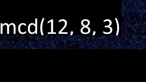 mcd de 12 , 8 y 3 . Maximo comun divisor de 3 numeros , ejemplo