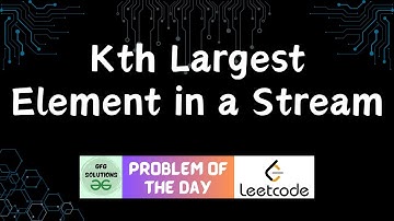 #259 Kth Largest Element in a Stream | LeetCode POTD | GFG Solutions | 12-08-2024