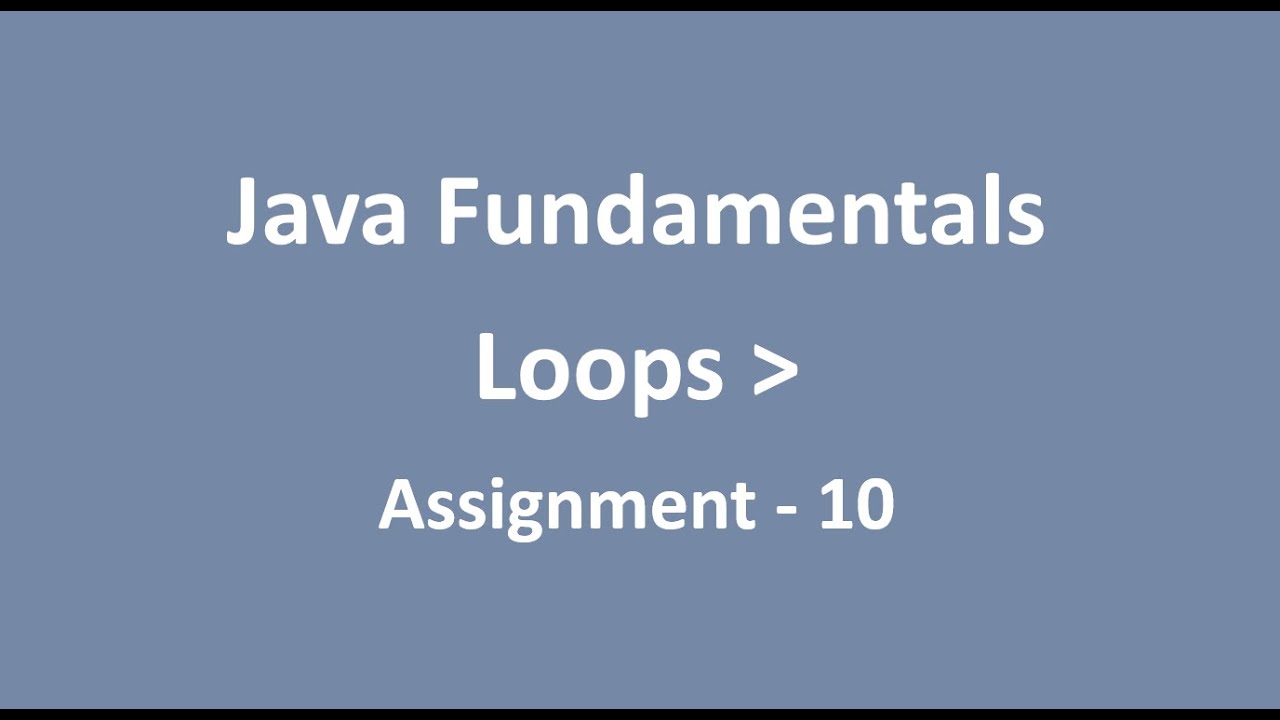 Assignment - 10 || Loops || Java Fundamentals || NxtWave || CCBP - YouTube
