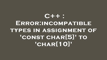 C++ : Error:incompatible types in assignment of 