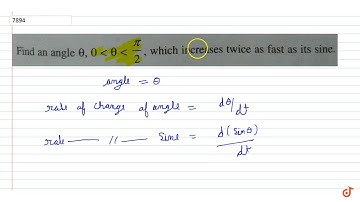 Find angle `theta`, 0  lt `theta`  lt `pi/2` , which increase twice as fast as sine