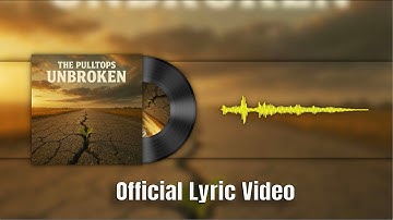 The Pulltops - Unbroken (Lyric Video)