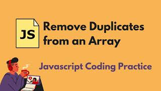 Remove Duplicates from an Array - Javascript Coding Practice